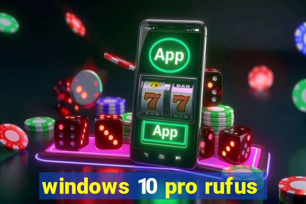 windows 10 pro rufus